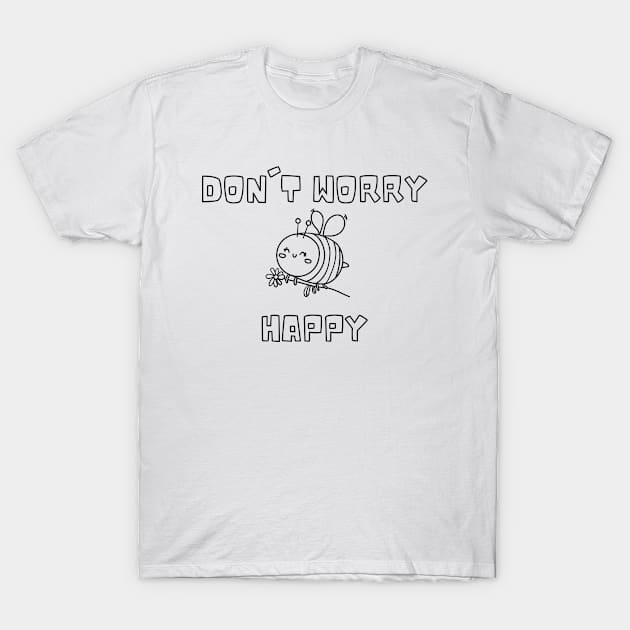 Don't worry bee happy T-Shirt by SrMorales